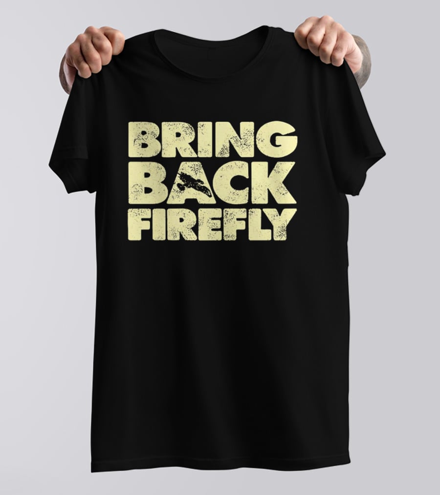 BRING BACK FIREFLY Serenity Spaceship Fan Movement T-Shirt