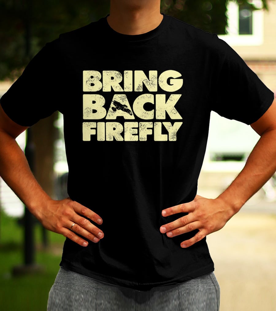 BRING BACK FIREFLY Serenity Spaceship Fan Movement T-Shirt