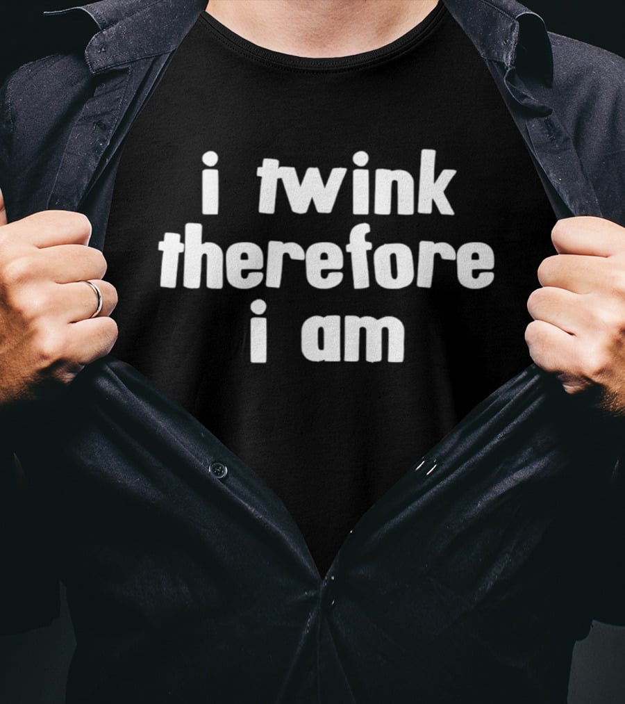 I Twink Therefore I Am T-Shirt