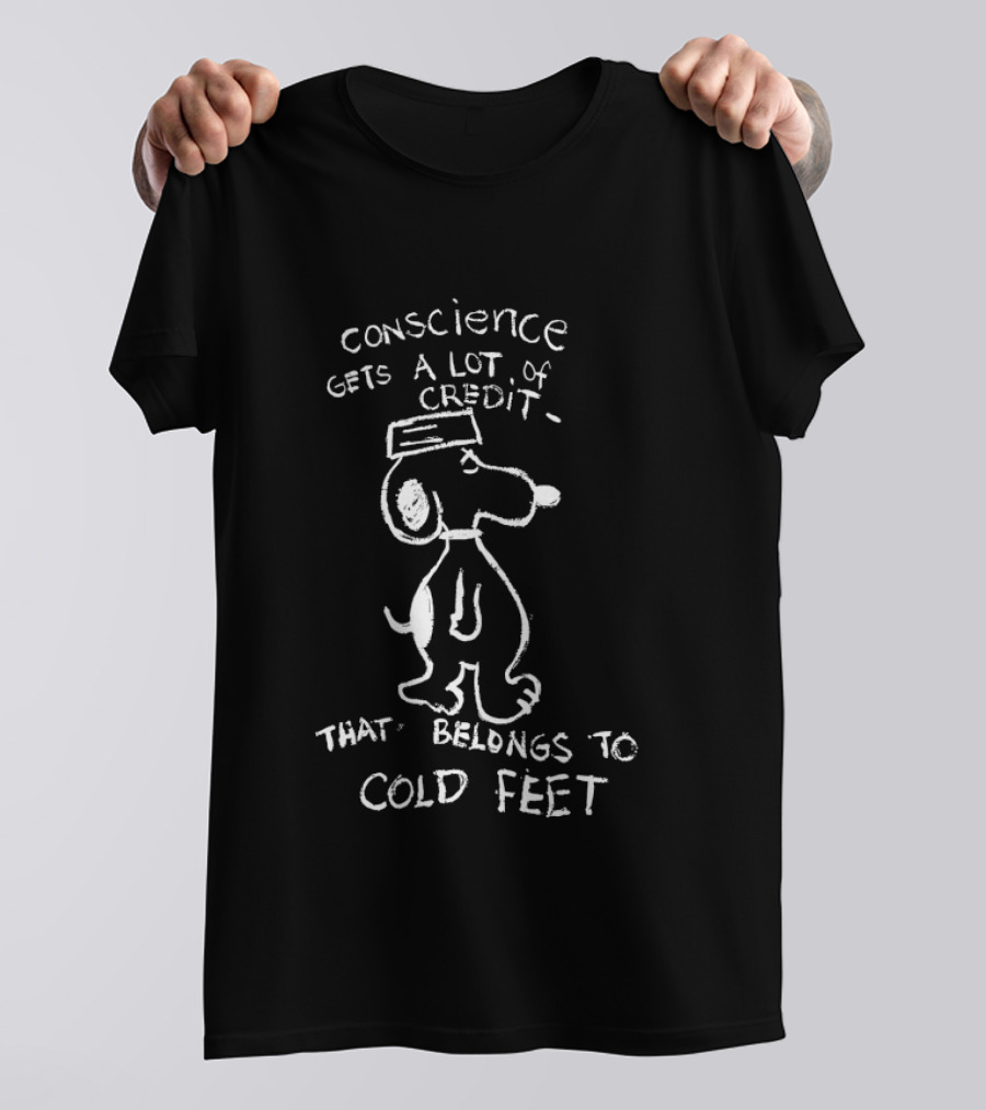 Snooppy Conscience Gets A Lot Of Credit That Belongs To Cold Feet T-Shirt