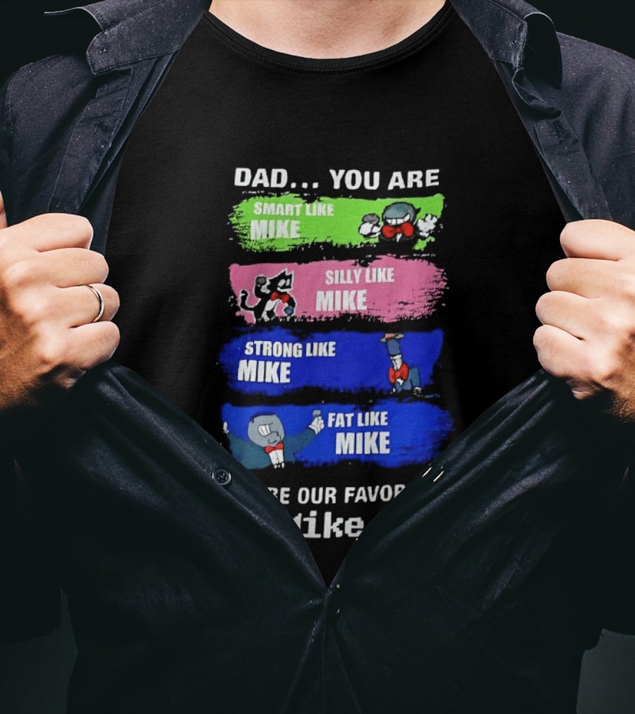 Dad You Are Smart Like Mike Silly Like Mike Strong Like Mike Fat Like Mike You Are Our Favorite Mike T-Shirt
