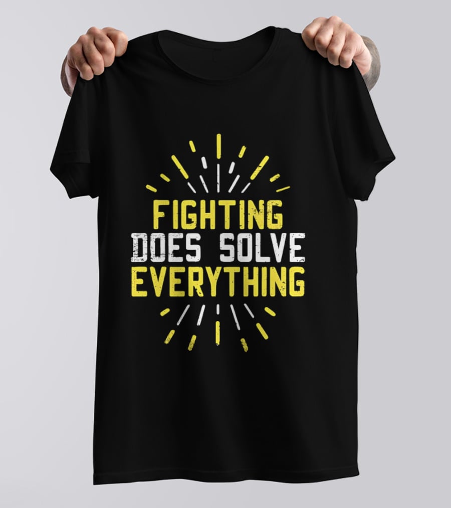 Fighting Does Solve Everything Bold Motivational Phrase Burst T-Shirt