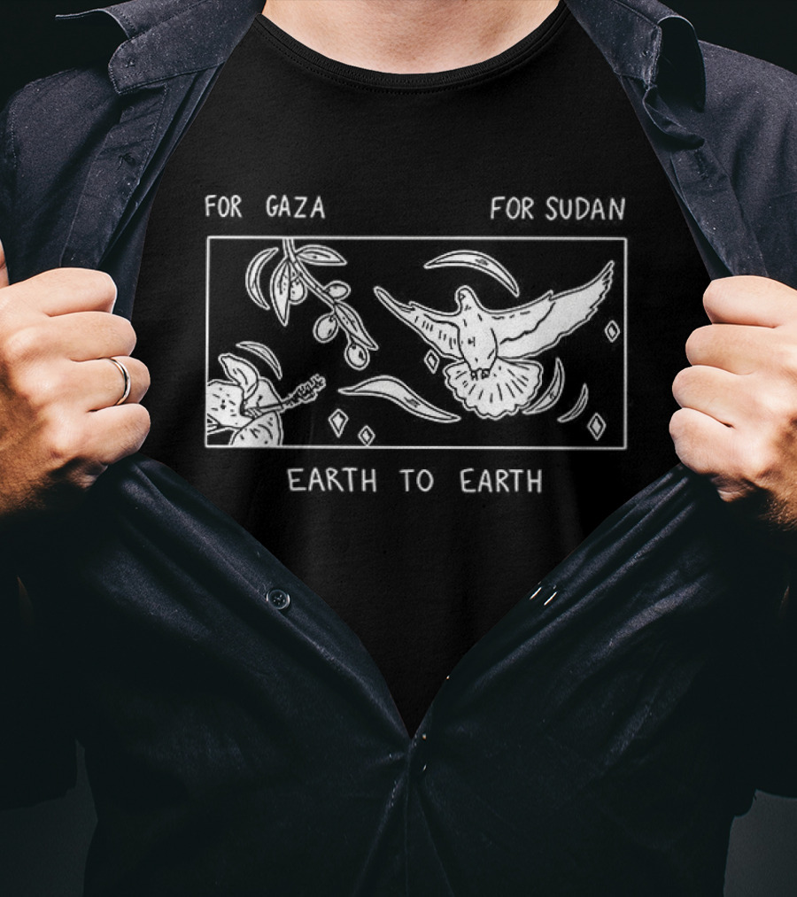 For Gaza For Sudan Earth To Earth Peace And Unity T-Shirt