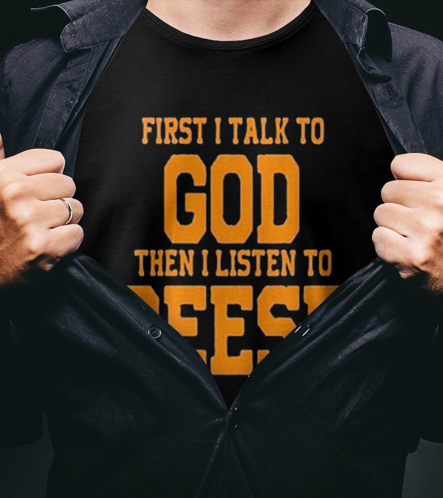 First I Talk To God Then I Listen To Geese T-Shirt