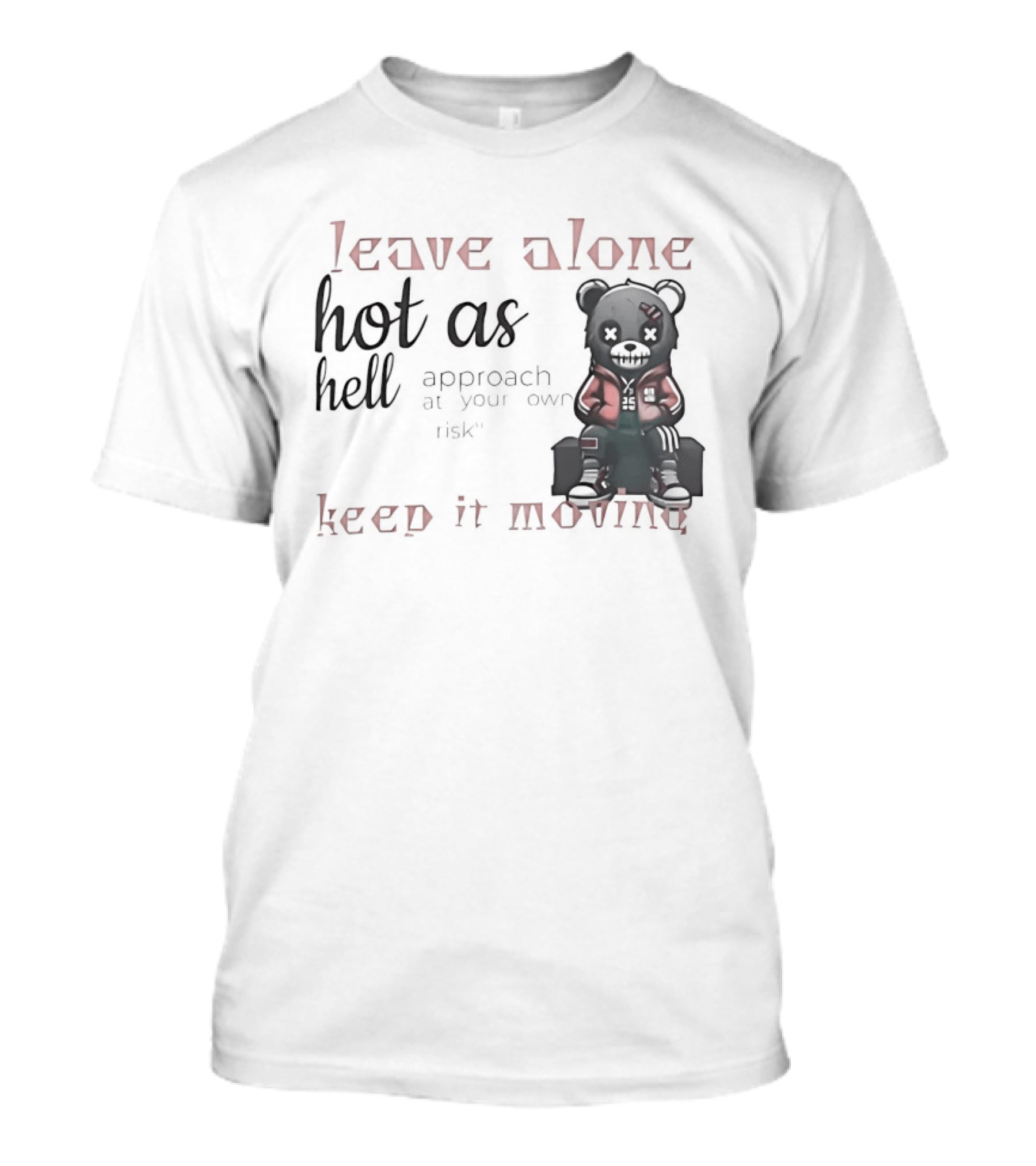 Leave Alone Hot As Hell Bear Keep It Moving Approach At Your Own Risk T-Shirt