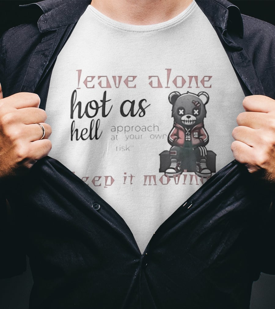 Leave Alone Hot As Hell Bear Keep It Moving Approach At Your Own Risk T-Shirt