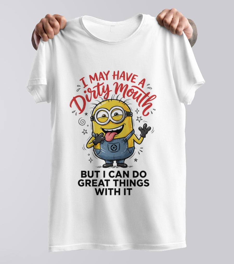 Minion I May Have A Dirty Mouth But I Can Do Great Things With It Fun T-Shirt
