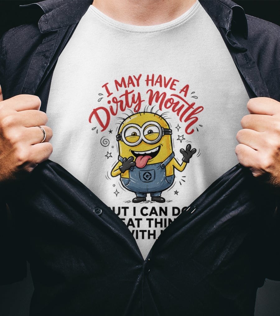 Minion I May Have A Dirty Mouth But I Can Do Great Things With It Fun T-Shirt