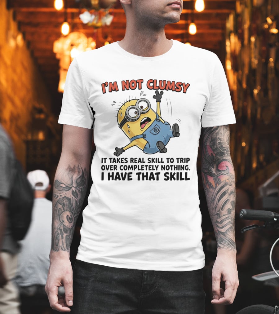 I'm Not Clumsy Minion It Takes Real Skill To Trip Over Completely Nothing I Have That Skill T-Shirt