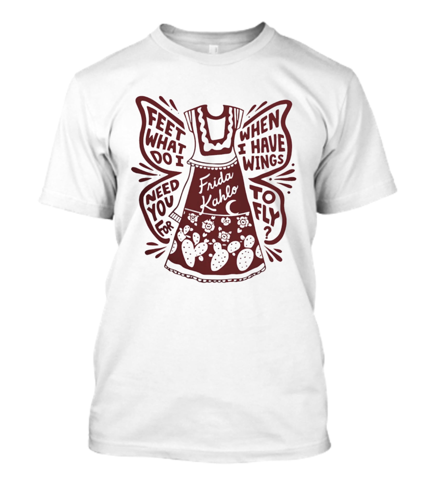 Frida Kahlo Feet What Do I Need You For When I Have Wings To Fly T-Shirt