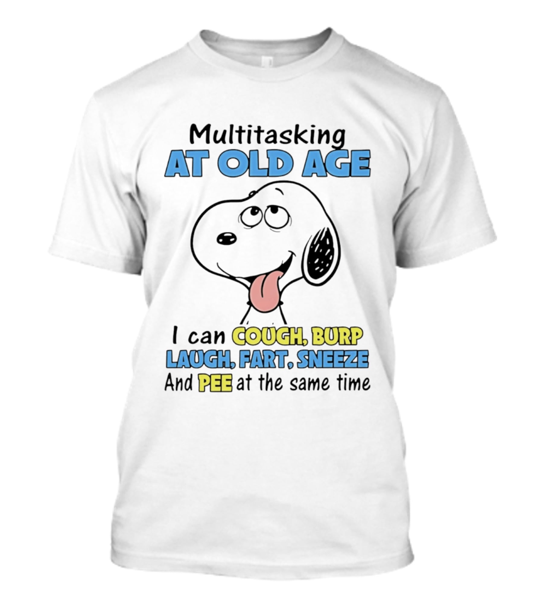 Snoopy Multitasking At Old Age Can Cough Burp Laugh Fart Sneeze Pee At The Same Time T-Shirt