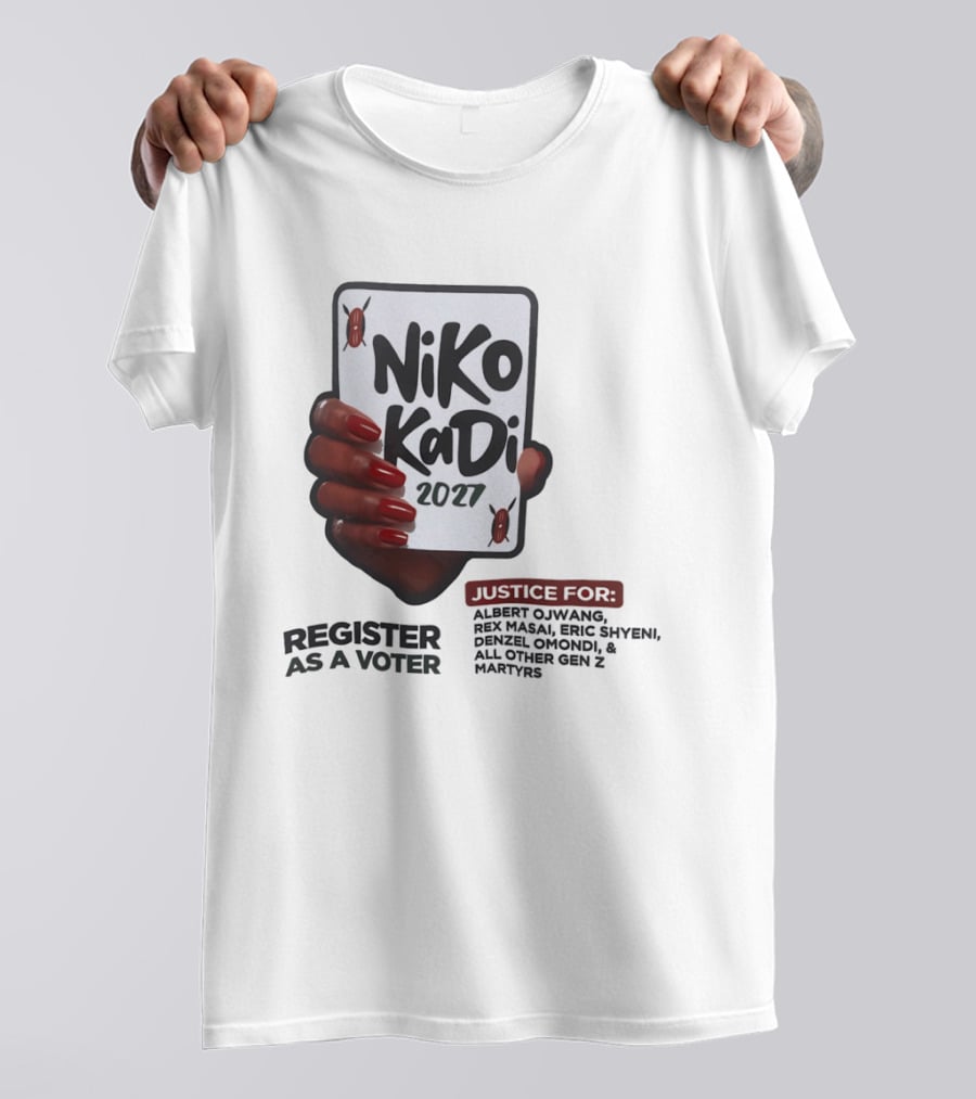 Niko Kadi 2027 Register As A Voter Justice For Gen Z Martyrs Albert Owino Rex A Eric Shyebei Drexel Omondi T-Shirt