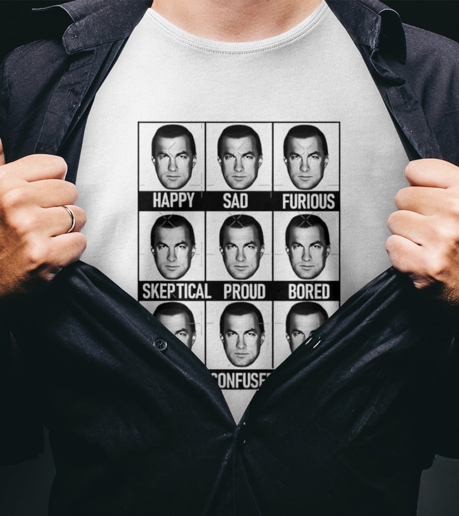 Steven Seagal Expressions Happy Sad Furious Skeptical Proud Bored Amused Confused Horny T-Shirt