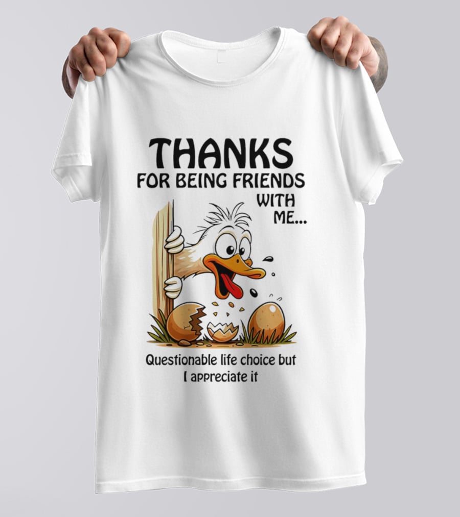 Thanks For Being Friends With Me Questionable Life Choice But I Appreciate It Duck T-Shirt