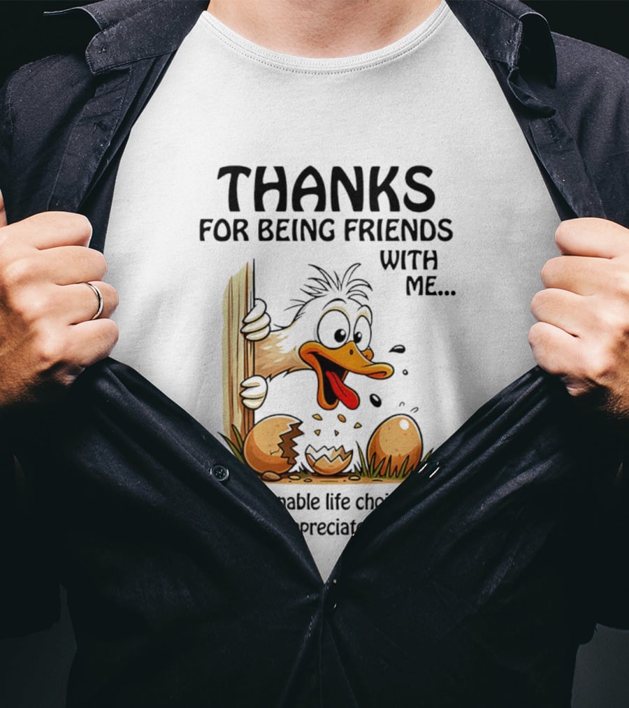 Thanks For Being Friends With Me Questionable Life Choice But I Appreciate It Duck T-Shirt