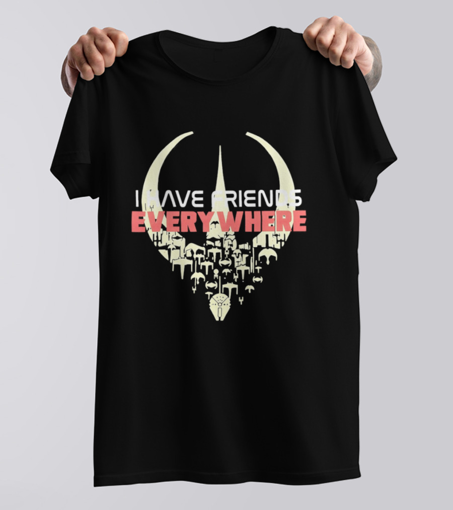 Have Friends Everywhere Spaceship Wars Star Fans T-Shirt