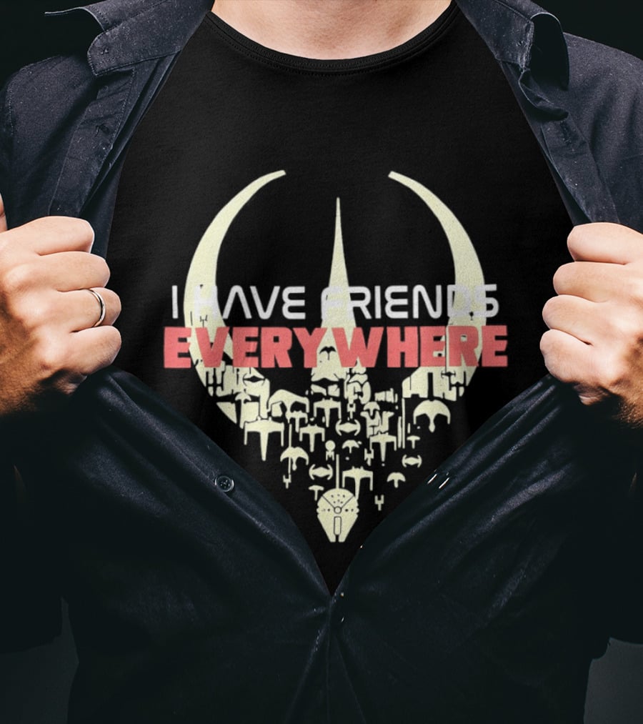 Have Friends Everywhere Spaceship Wars Star Fans T-Shirt