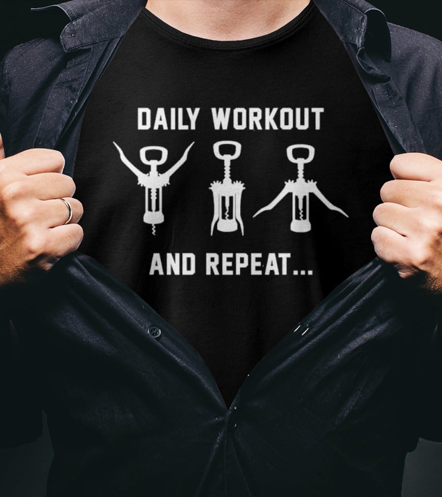 Daily Workout And Repeat Wine Opener Corkscrew Humor T-Shirt