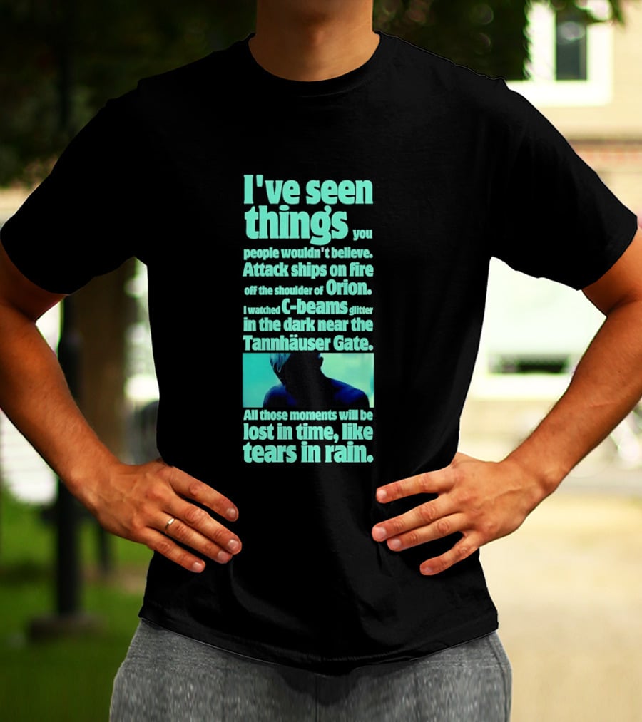 I've Seen Things Attack Ships On Fire Orion Tannhauser Gate Tears In Rain T-Shirt