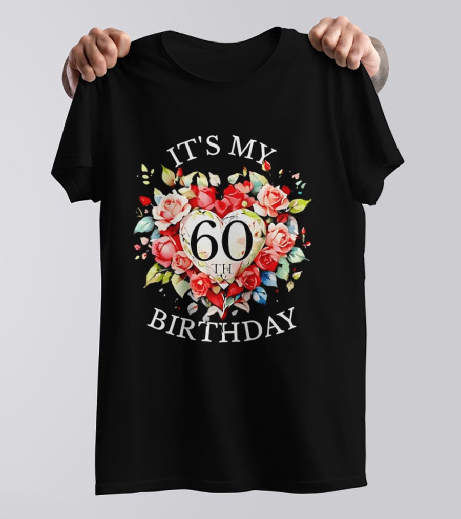 It's My 60th Birthday Rose Flower Heart Celebration T-Shirt