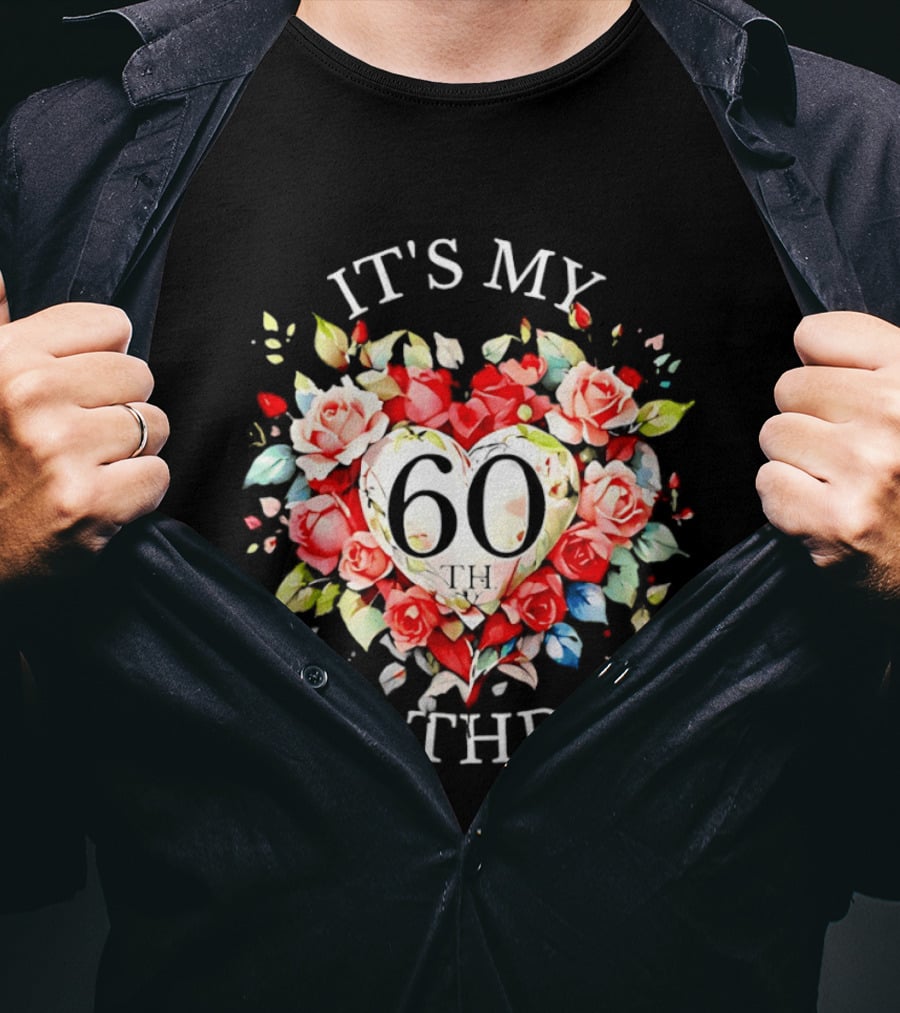 It's My 60th Birthday Rose Flower Heart Celebration T-Shirt