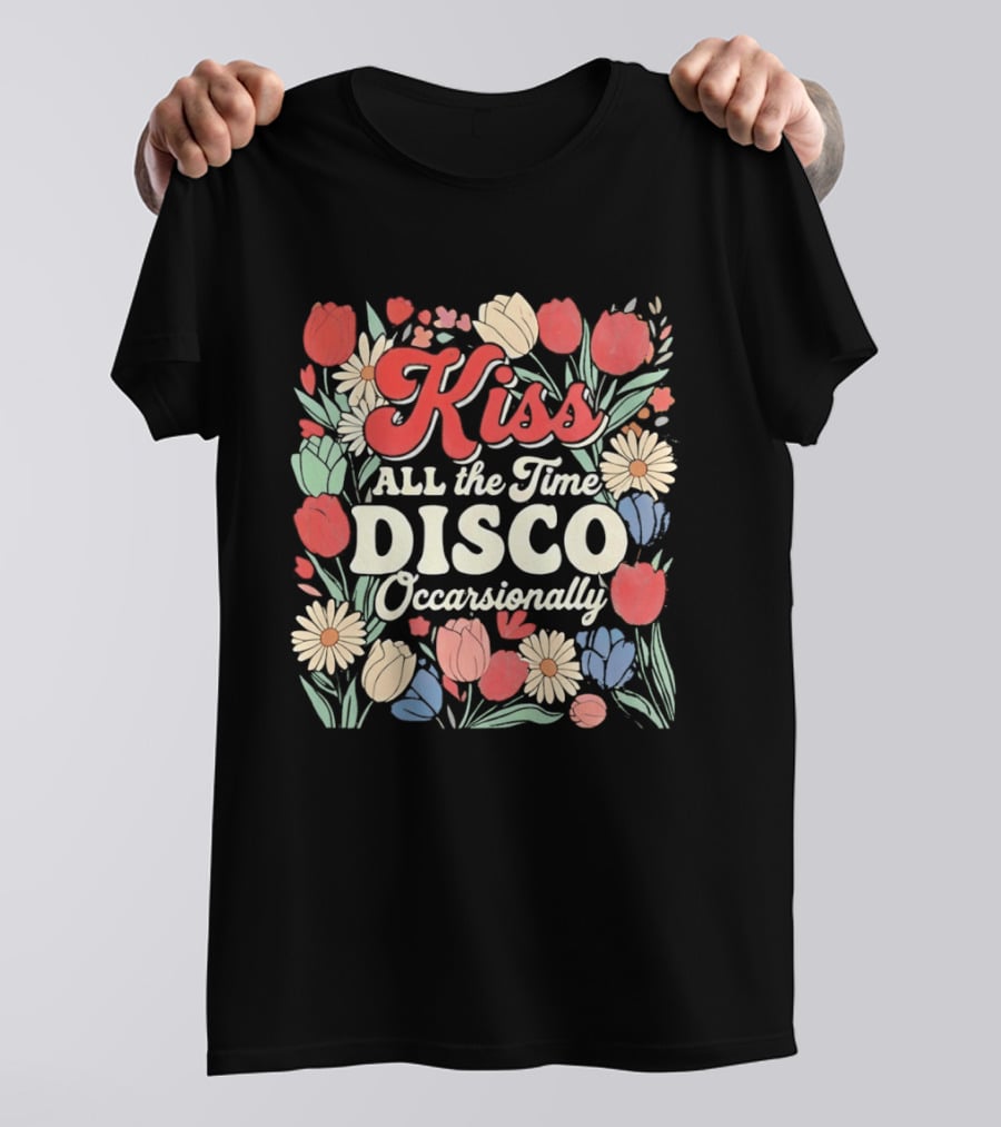 Kiss All The Time Disco Occasionally With Flowers T-Shirt