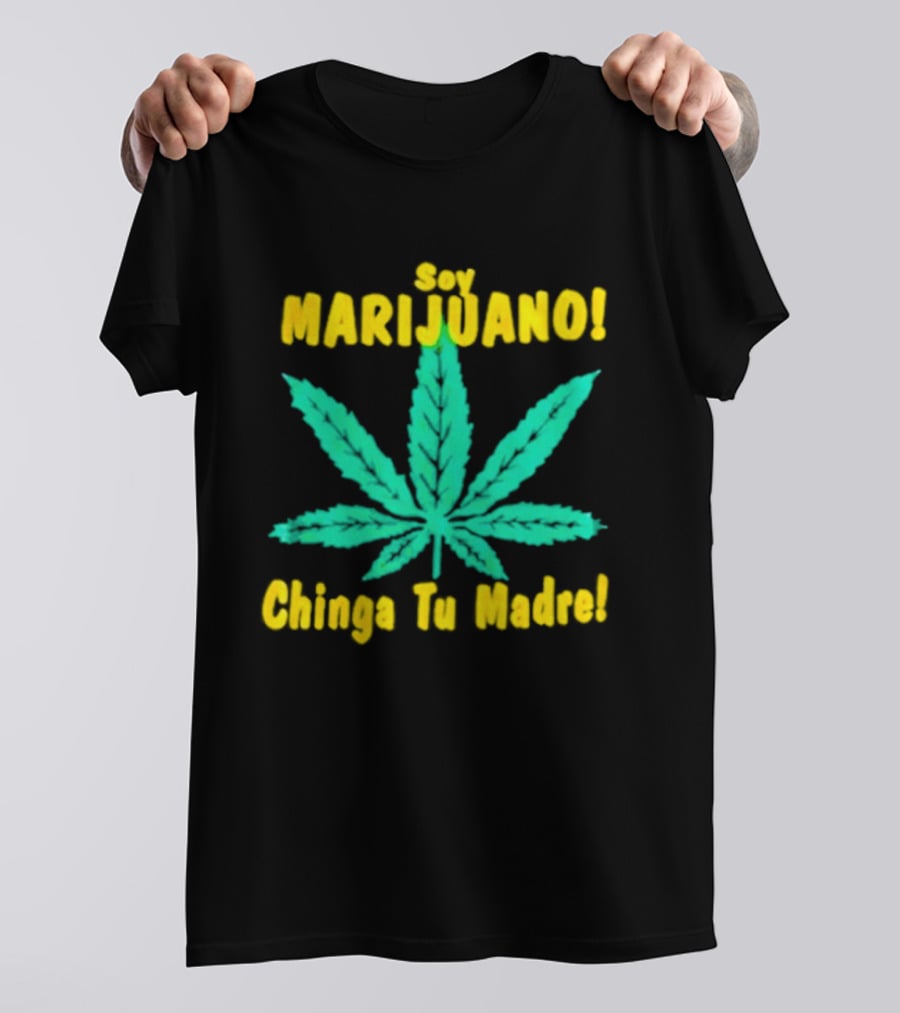 Soy Marijuano Cannabis Leaf Chinga Tu Madre T-Shirt