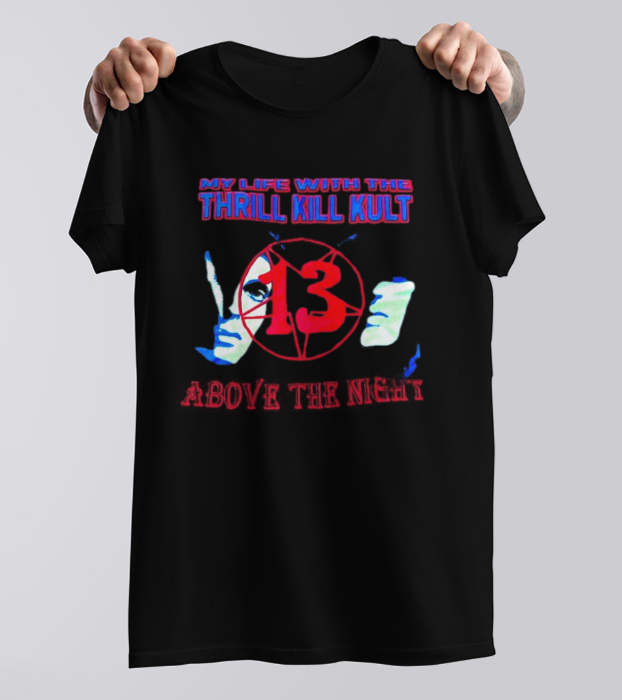My Life With The Thrill Kill Kult Above The Night 13 T-Shirt