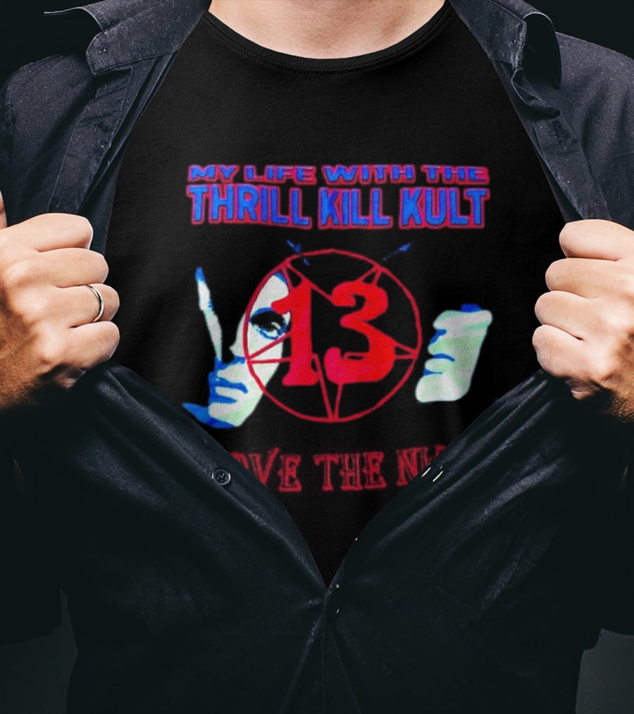 My Life With The Thrill Kill Kult Above The Night 13 T-Shirt