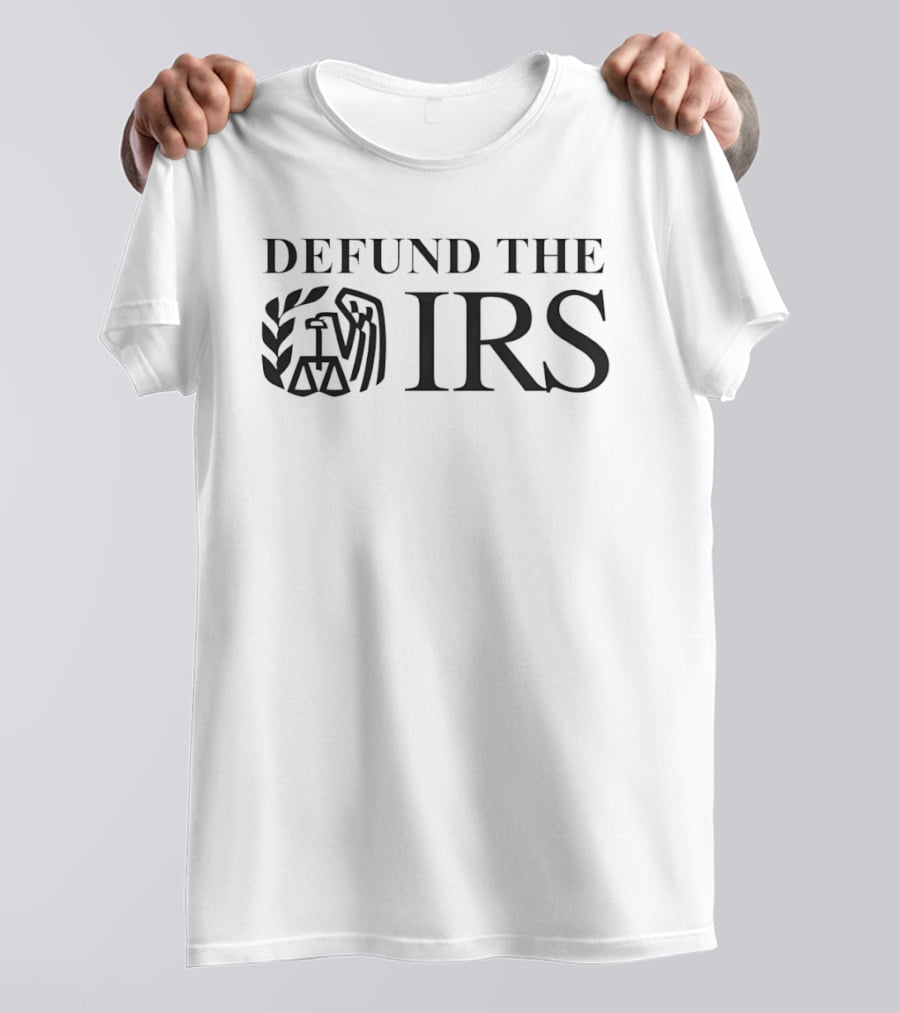 Defund The IRS Internal Revenue Service Anti Tax T-Shirt