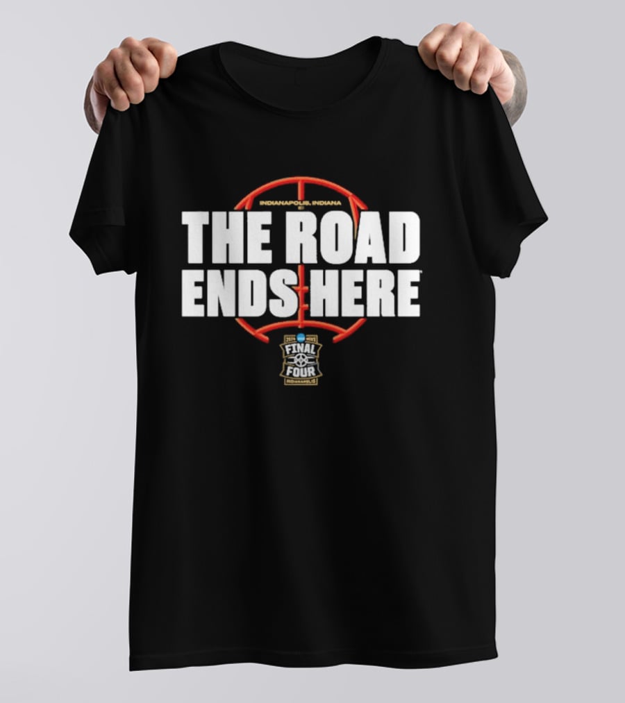 2026 NCAA Men's Basketball March Madness The Road Ends Here Final Four T-Shirt