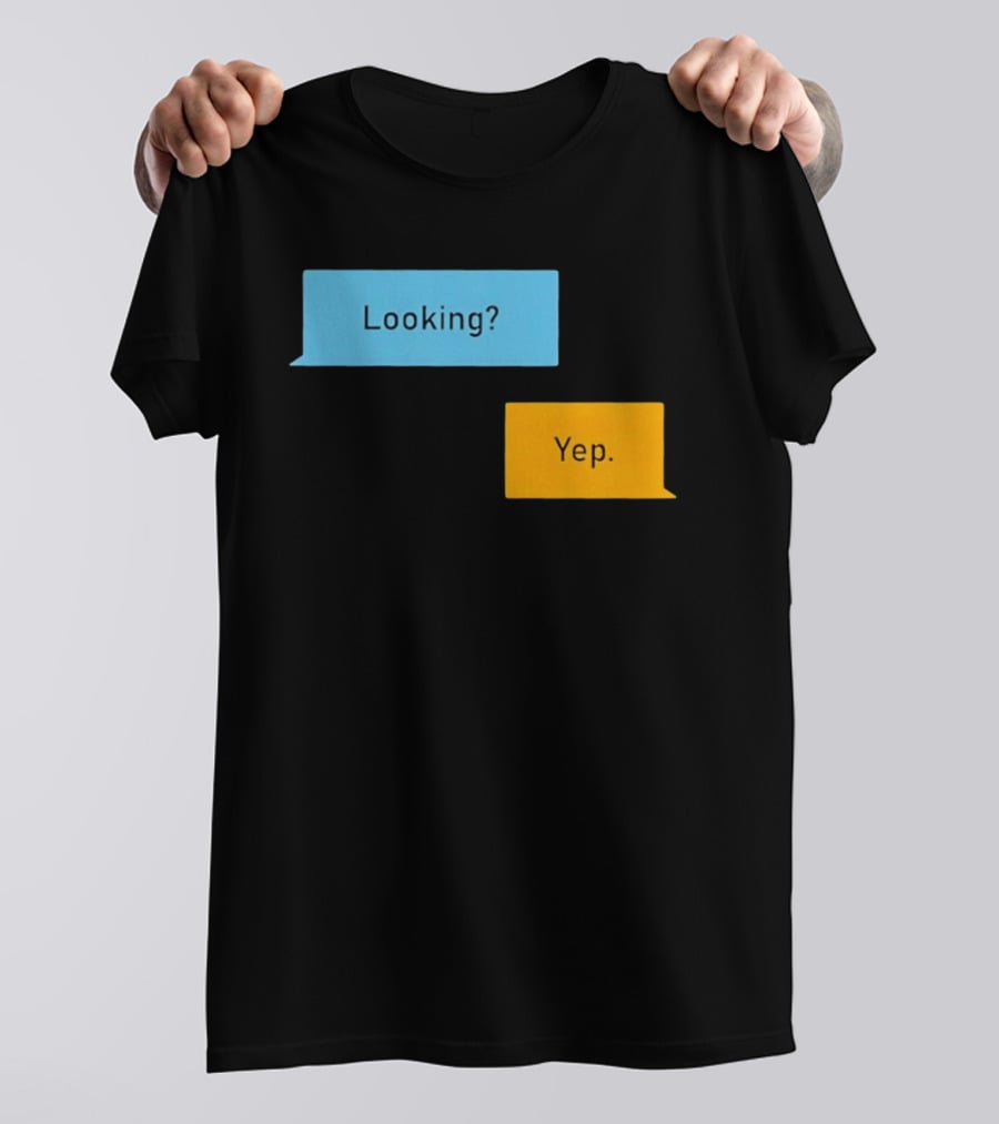 Looking? Yep. Conversation Bubbles T-Shirt