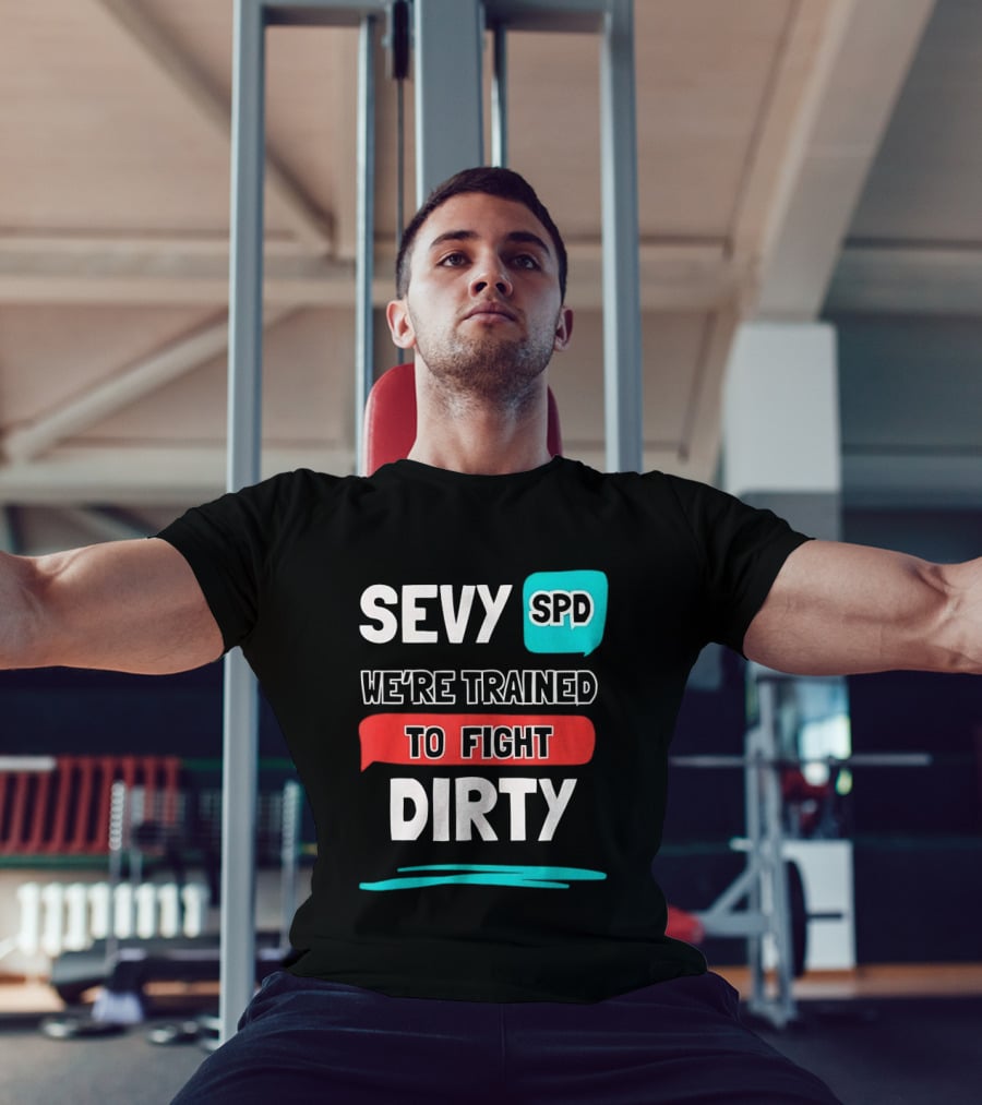 SEVY SPD We're Trained To Fight Dirty T-Shirt