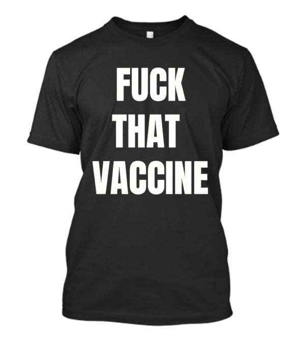Fck That Vaccine Statement Anti Vaccination Expression T-Shirt