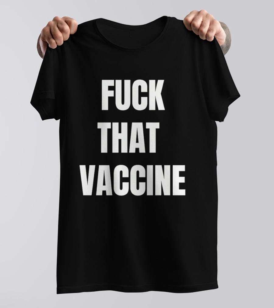Fck That Vaccine Statement Anti Vaccination Expression T-Shirt