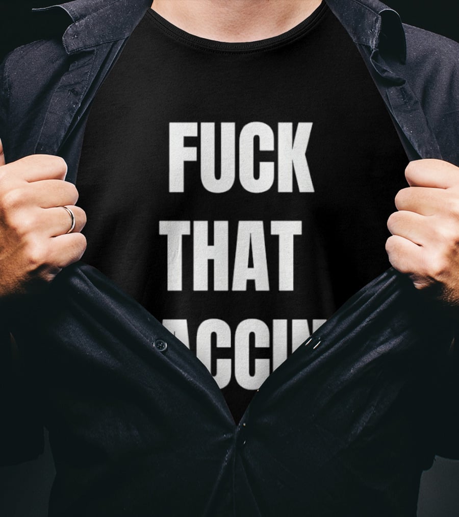 Fck That Vaccine Statement Anti Vaccination Expression T-Shirt