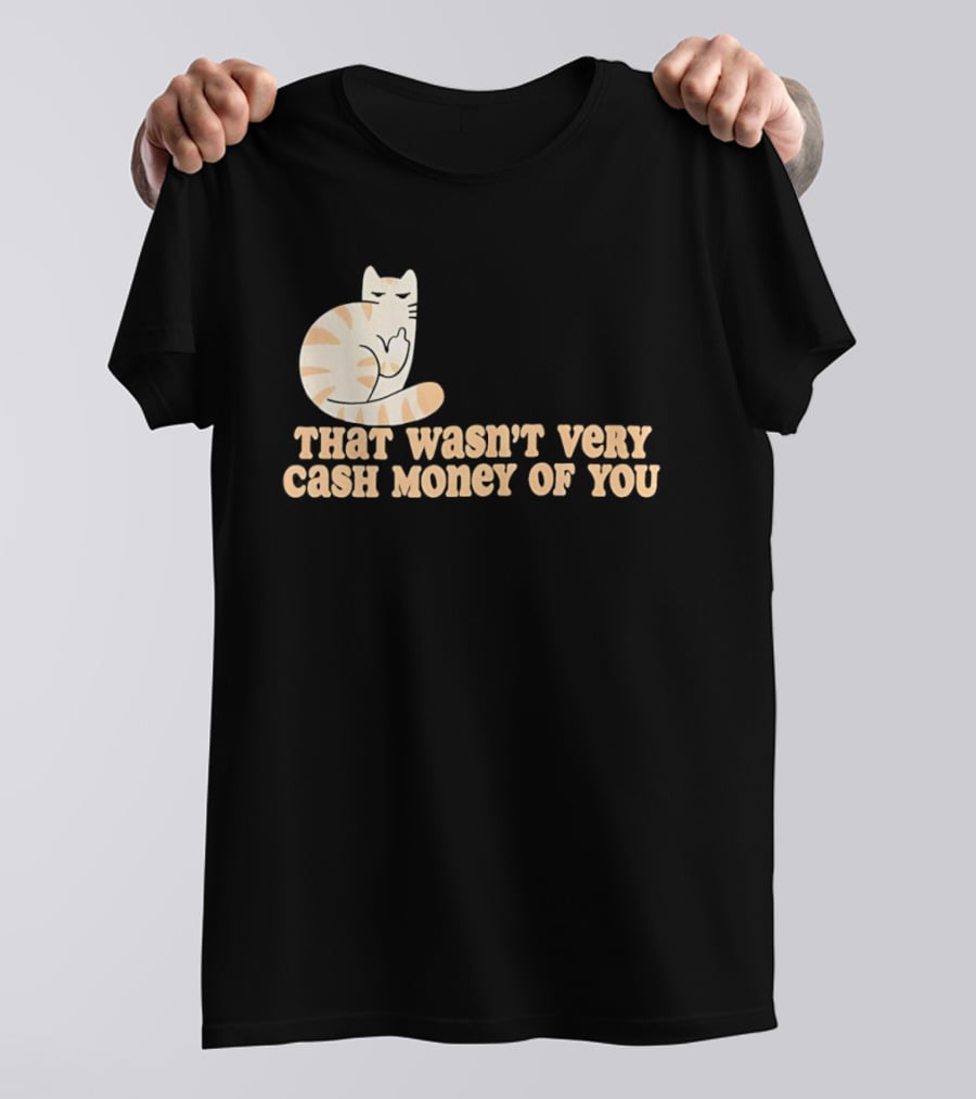Tabby Cat Middle Finger That Wasn't Very Cash Money Of You T-Shirt