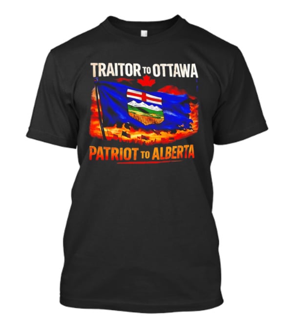 Traitor To Ottawa Patriot To Alberta Alberta Flag Canadian Maple Leaf Flame T-Shirt