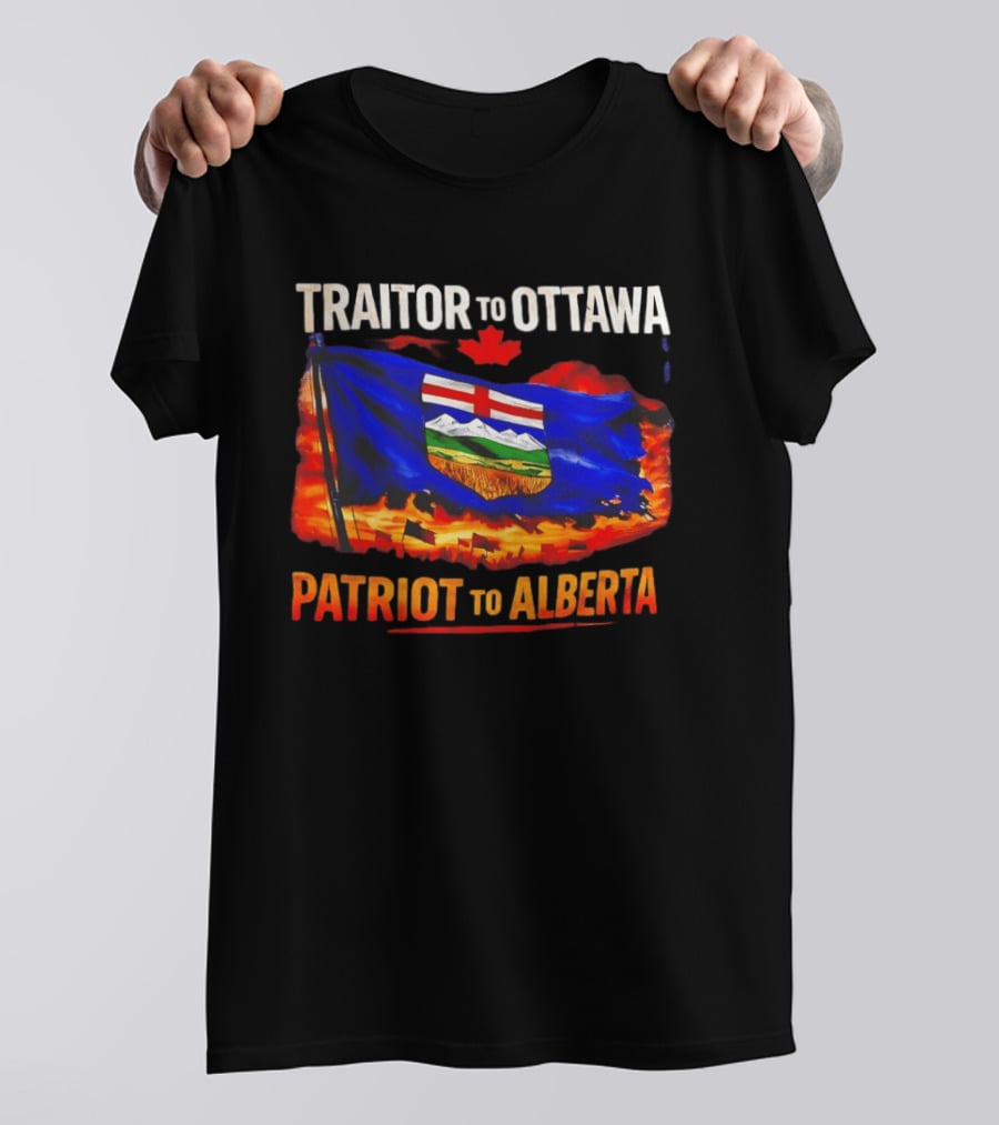 Traitor To Ottawa Patriot To Alberta Alberta Flag Canadian Maple Leaf Flame T-Shirt