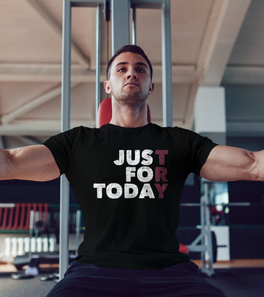 Try Just For Today T-Shirt