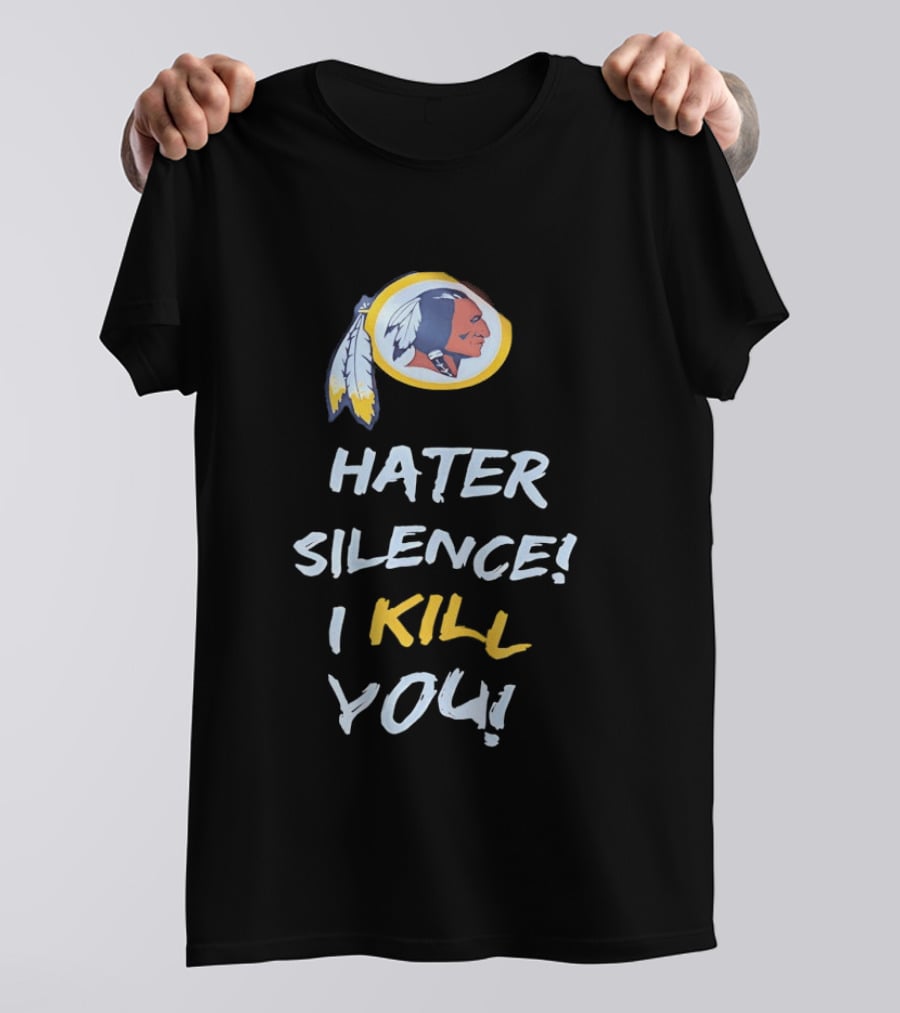 Hater Silence I Kill You Washington Redskins T-Shirt