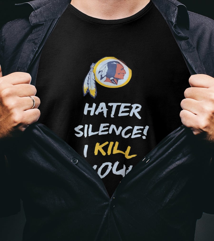 Hater Silence I Kill You Washington Redskins T-Shirt