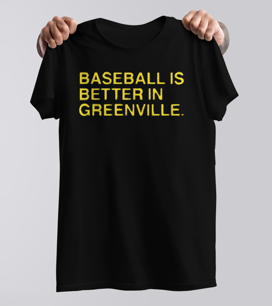 Baseball Is Better In Greenville T-Shirt