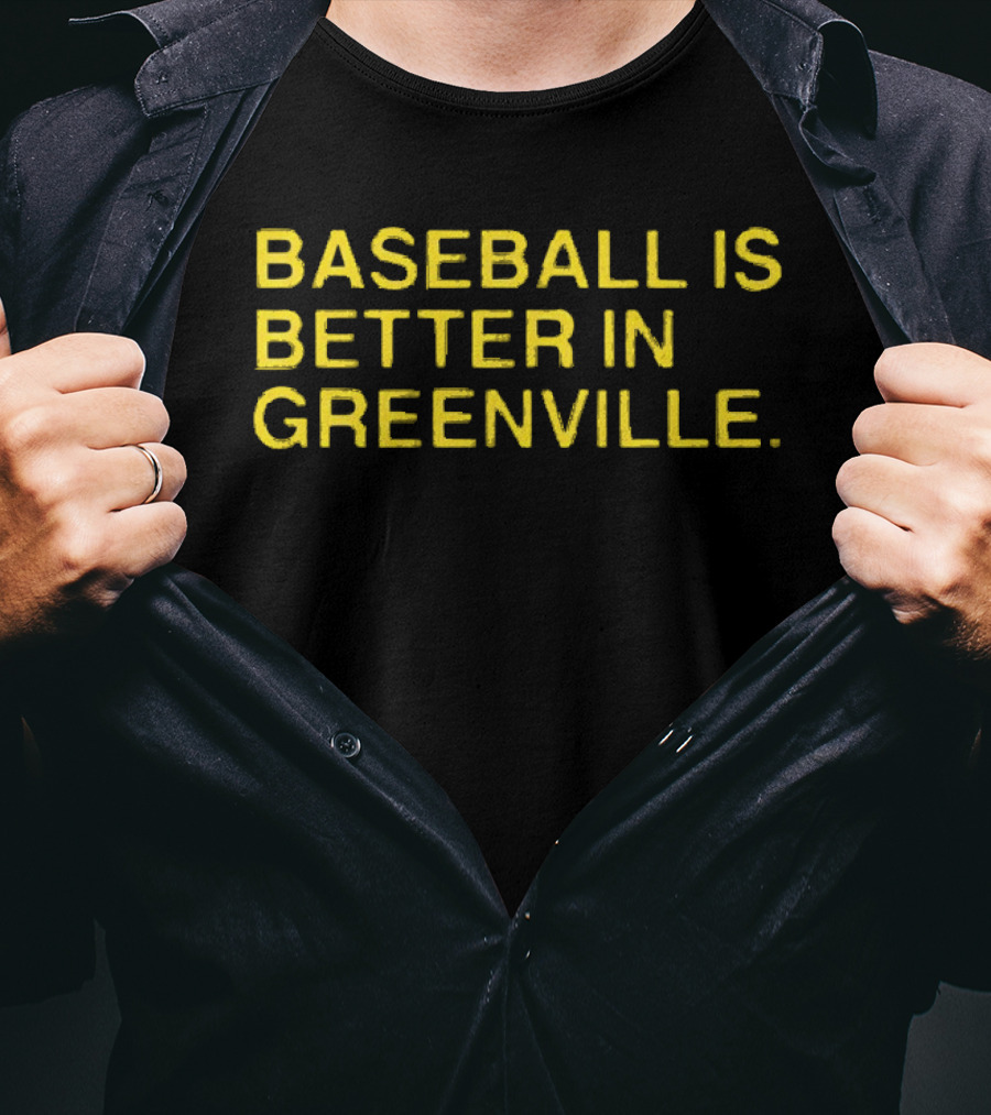 Baseball Is Better In Greenville T-Shirt