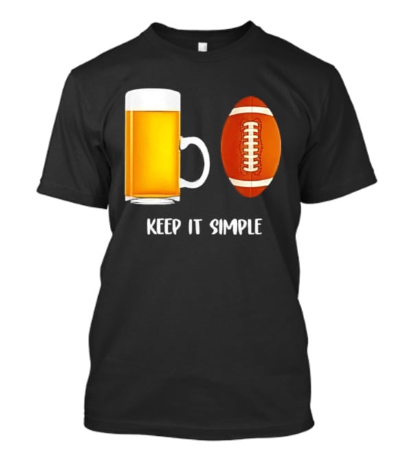 Beer Football Keep It Simple Tailgate Humor T-Shirt