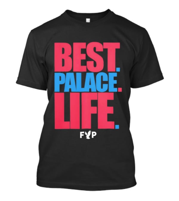 Best Palace Life FYP Crystal Palace Football Club T-Shirt