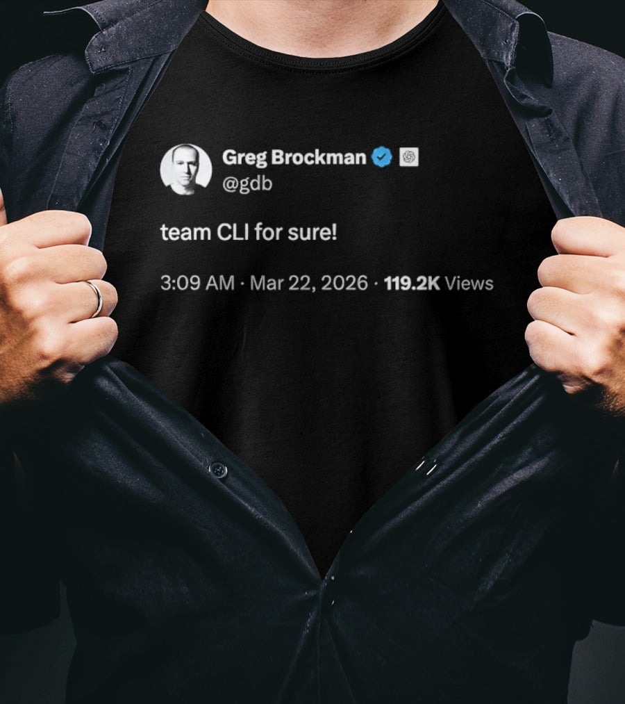 Greg Brockman Tweet Team CLI For Sure March 22 2026 T-Shirt