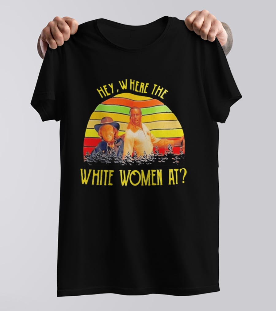 Hey Where The White Women At Vintage Comedy 70s Movie Scene T-Shirt