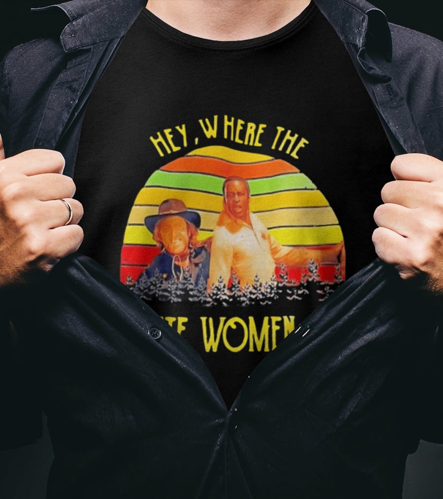 Hey Where The White Women At Vintage Comedy 70s Movie Scene T-Shirt