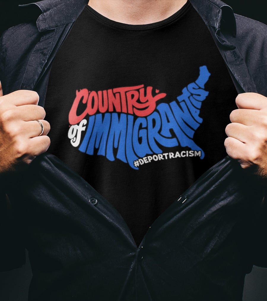 Country Of Immigrants Map Deport Racism T-Shirt
